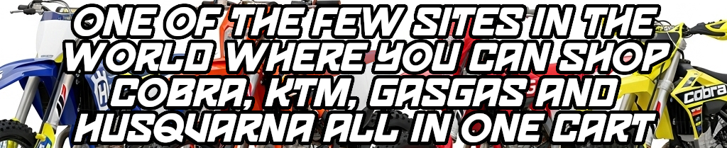 One of the few sites in the world where you can shop cobra ktm gasgas and husqvarna all in one cart